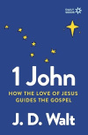 1 John How the Love of Jesus Guides the Gospel - Daily Seeds